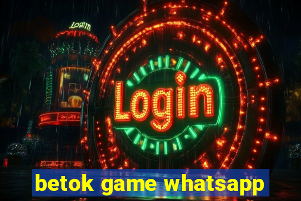 betok game whatsapp